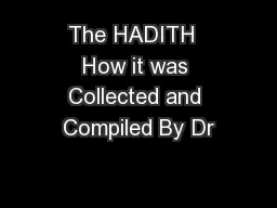 The HADITH  How it was Collected and Compiled By Dr