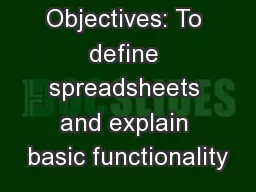 Objectives: To define spreadsheets and explain basic functionality