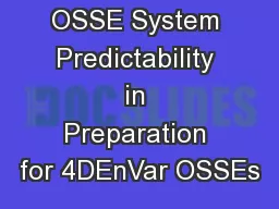 OSSE System Predictability in Preparation for 4DEnVar OSSEs