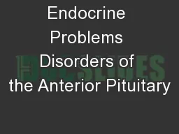 Endocrine Problems Disorders of the Anterior Pituitary