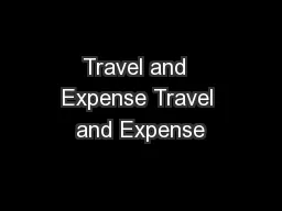 Travel and  Expense Travel and Expense