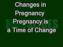 Changes in Pregnancy  Pregnancy is a Time of Change