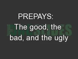 PREPAYS:   The good, the bad, and the ugly