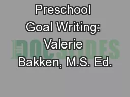 Preschool Goal Writing: Valerie Bakken, M.S. Ed.