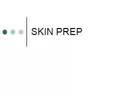 SKIN PREP Purpose Reduce the number of “transient” microbes to the least possible