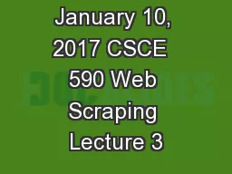 January 10, 2017 CSCE  590 Web Scraping Lecture 3