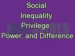 Social Inequality Privilege, Power, and Difference
