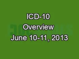 ICD-10 Overview June 10-11, 2013