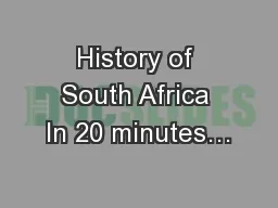 History of South Africa In 20 minutes…