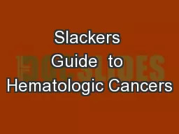 Slackers Guide  to Hematologic Cancers