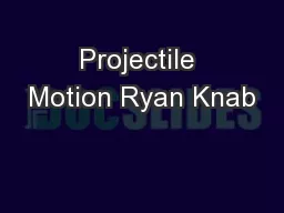 Projectile Motion Ryan Knab
