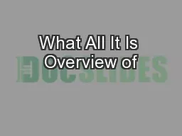 What All It Is Overview of