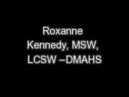 Roxanne Kennedy, MSW, LCSW –DMAHS