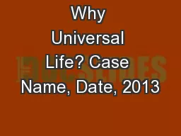 Why Universal Life? Case Name, Date, 2013