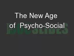 The New Age of  Psycho-Social
