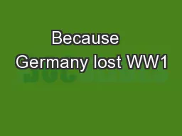 Because  Germany lost WW1