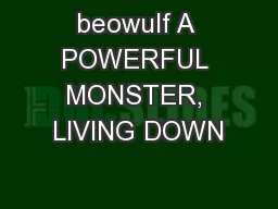 beowulf A POWERFUL MONSTER, LIVING DOWN