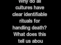 Why do all cultures have clear identifiable rituals for handling death? What does this tell us abou