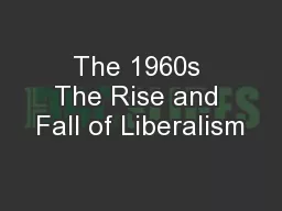 The 1960s The Rise and Fall of Liberalism
