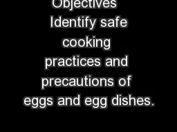 Objectives   Identify safe cooking practices and precautions of eggs and egg dishes.