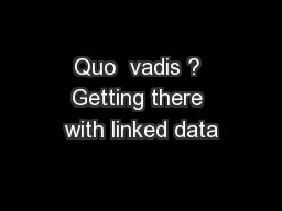 Quo  vadis ? Getting there with linked data