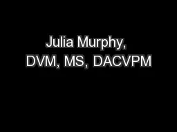 Julia Murphy, DVM, MS, DACVPM