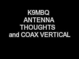 K9MBQ ANTENNA THOUGHTS  and COAX VERTICAL