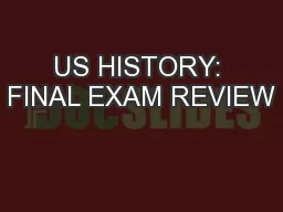 US HISTORY: FINAL EXAM REVIEW