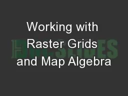 Working with Raster Grids and Map Algebra