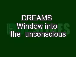 DREAMS Window into the  unconscious