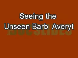 Seeing the Unseen Barb  Averyt