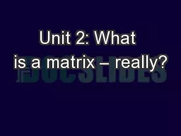 Unit 2: What is a matrix – really?