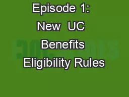 Episode 1:  New  UC  Benefits Eligibility Rules