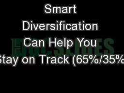 Smart Diversification Can Help You Stay on Track (65%/35%)