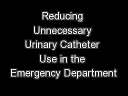 Reducing Unnecessary Urinary Catheter Use in the Emergency Department
