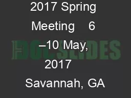 2017 Spring Meeting    6 –10 May, 2017    Savannah, GA