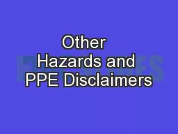 Other  Hazards and PPE Disclaimers