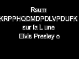 Rsum KRPPHQDMDPDLVPDUFK  sur la L une  Elvis Presley o
