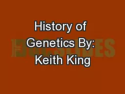 History of Genetics By: Keith King