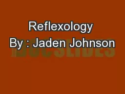 Reflexology By : Jaden Johnson