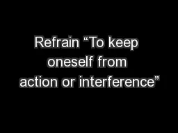 Refrain “To keep oneself from action or interference”