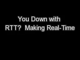 You Down with RTT?  Making Real-Time