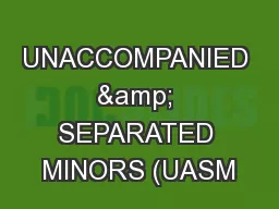 UNACCOMPANIED & SEPARATED MINORS (UASM