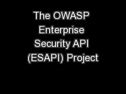 The OWASP Enterprise Security API (ESAPI) Project