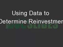 Using Data to  Determine Reinvestment