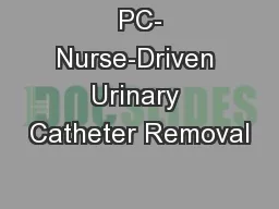   PC-  Nurse-Driven Urinary Catheter Removal