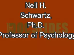Neil H. Schwartz, Ph.D. Professor of Psychology