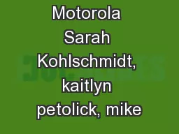 Motorola Sarah Kohlschmidt, kaitlyn petolick, mike