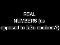 REAL NUMBERS (as opposed to fake numbers?)