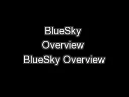BlueSky Overview BlueSky Overview